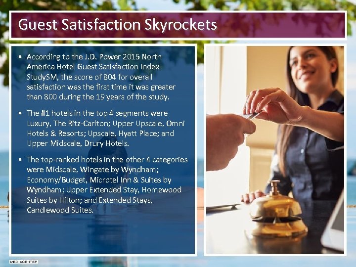 Guest Satisfaction Skyrockets • According to the J. D. Power 2015 North America Hotel