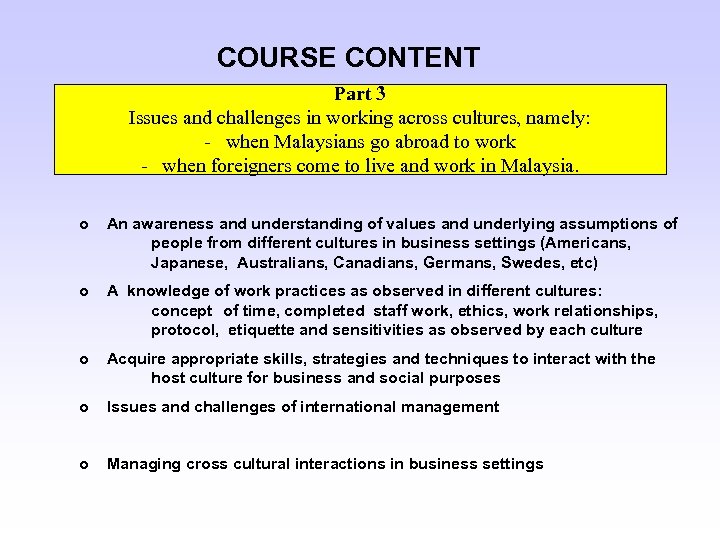 COURSE CONTENT Part 3 Issues and challenges in working across cultures, namely: - when