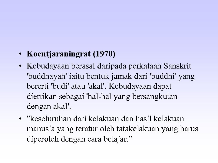  • Koentjaraningrat (1970) • Kebudayaan berasal daripada perkataan Sanskrit 'buddhayah' iaitu bentuk jamak
