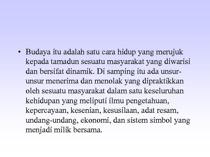  • Budaya itu adalah satu cara hidup yang merujuk kepada tamadun sesuatu masyarakat