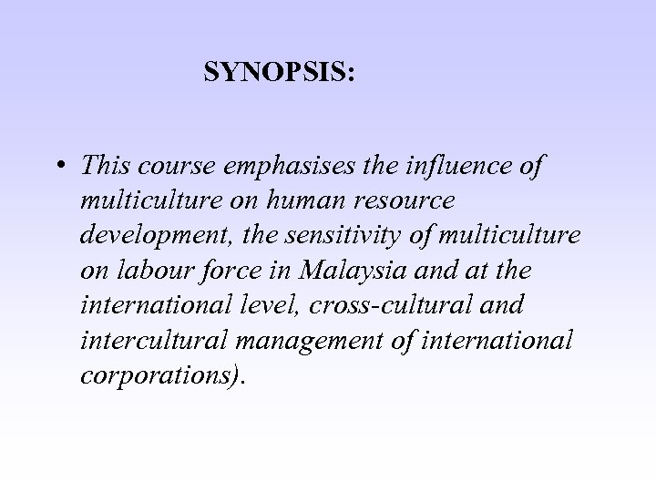 SYNOPSIS: • This course emphasises the influence of multiculture on human resource development, the
