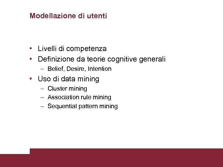 Modellazione di utenti • Livelli di competenza • Definizione da teorie cognitive generali –
