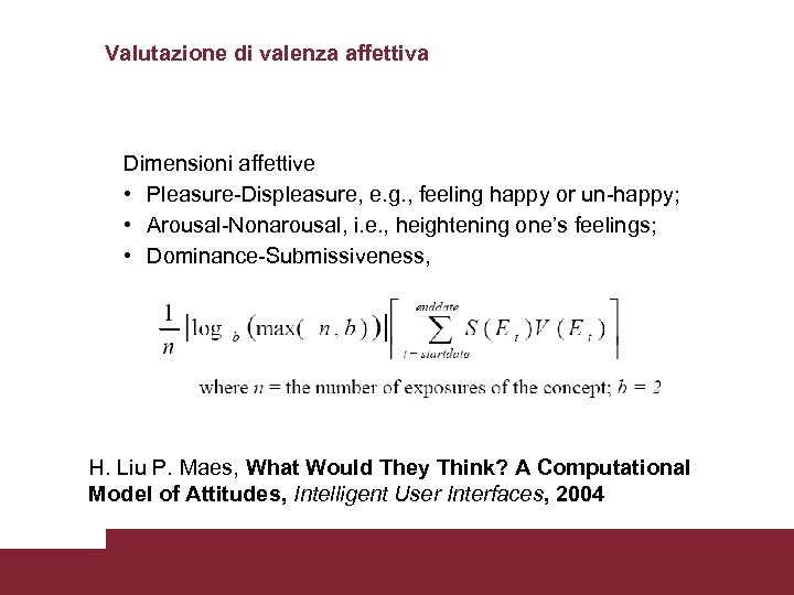 Valutazione di valenza affettiva Dimensioni affettive • Pleasure-Displeasure, e. g. , feeling happy or
