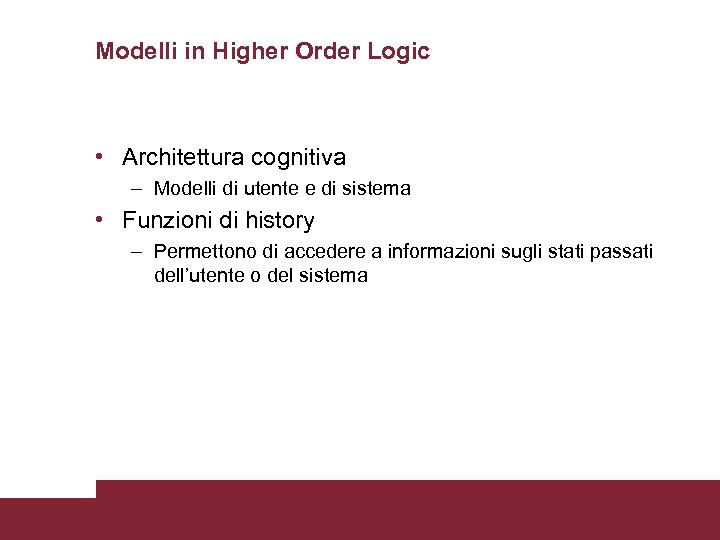 Modelli in Higher Order Logic • Architettura cognitiva – Modelli di utente e di