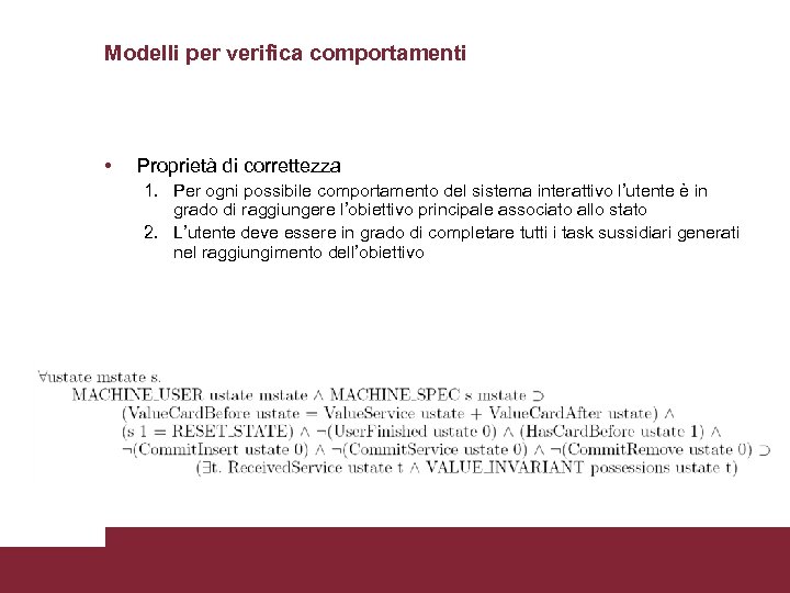 Modelli per verifica comportamenti • Proprietà di correttezza 1. Per ogni possibile comportamento del