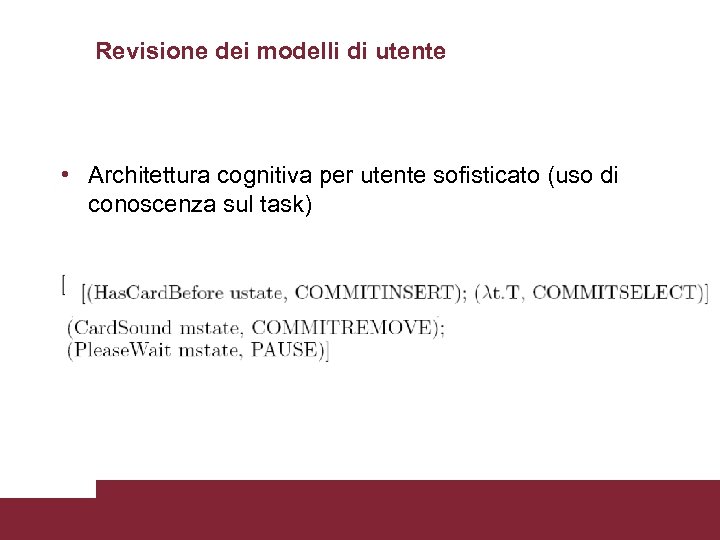 Revisione dei modelli di utente • Architettura cognitiva per utente sofisticato (uso di conoscenza