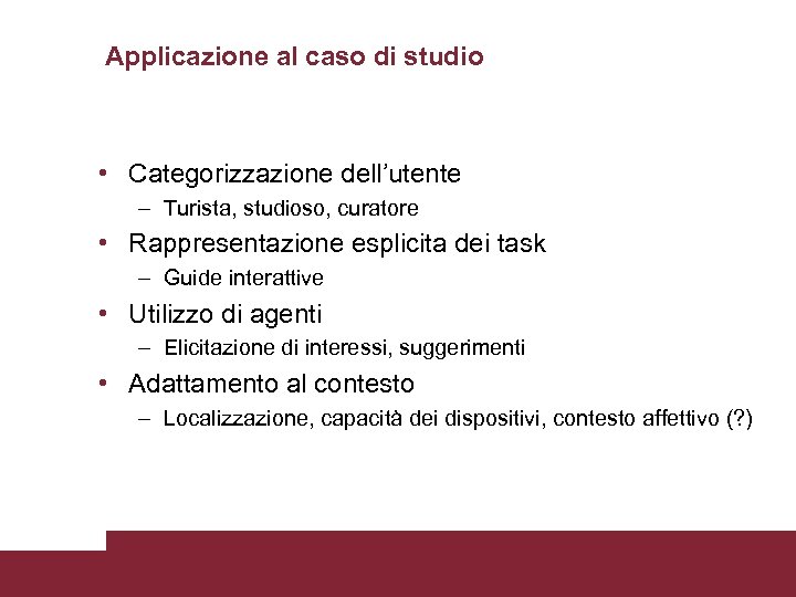 Applicazione al caso di studio • Categorizzazione dell’utente – Turista, studioso, curatore • Rappresentazione