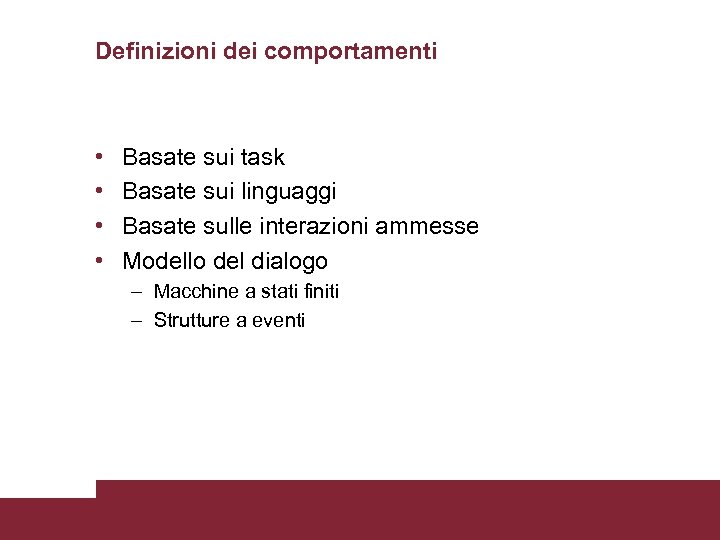 Definizioni dei comportamenti • • Basate sui task Basate sui linguaggi Basate sulle interazioni