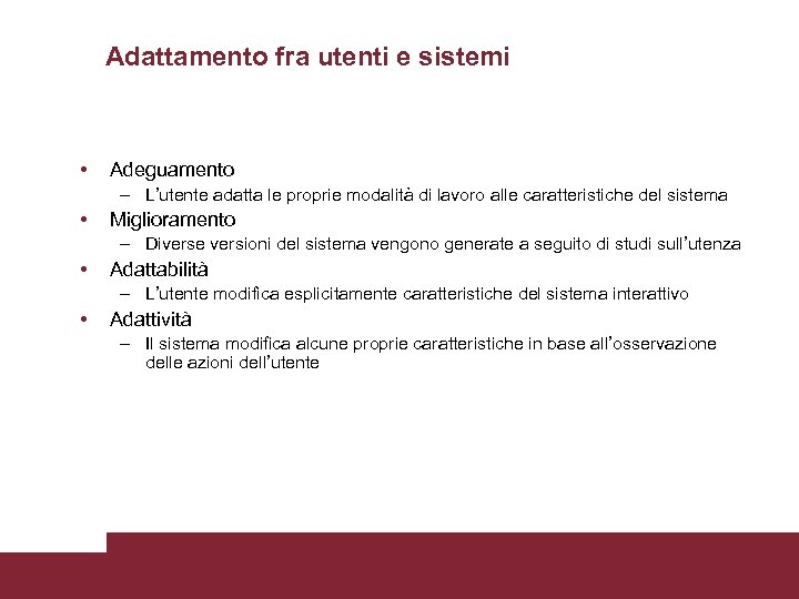 Adattamento fra utenti e sistemi • Adeguamento – L’utente adatta le proprie modalità di