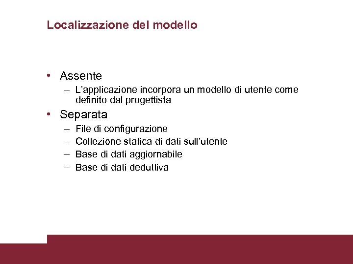 Localizzazione del modello • Assente – L’applicazione incorpora un modello di utente come definito