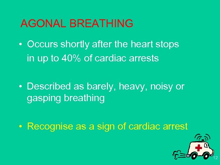 AGONAL BREATHING • Occurs shortly after the heart stops in up to 40% of