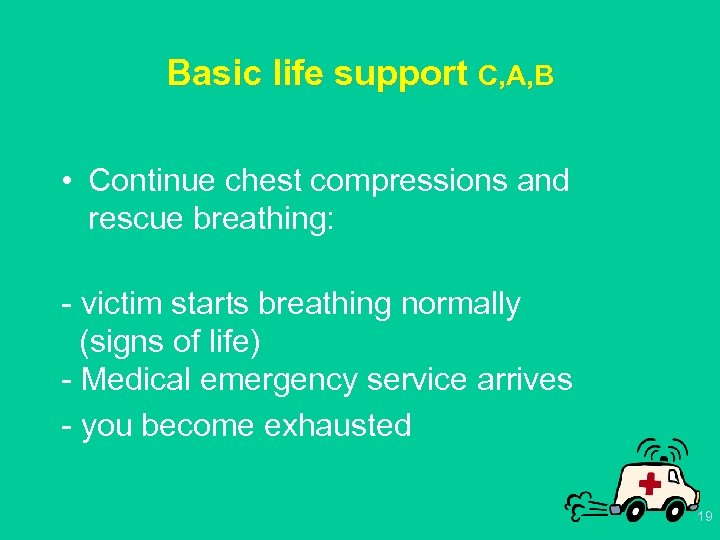 Basic life support C, A, B • Continue chest compressions and rescue breathing: -