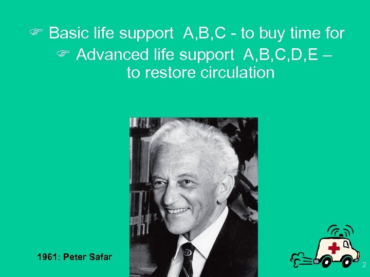 F Basic life support A, B, C - to buy time for F Advanced