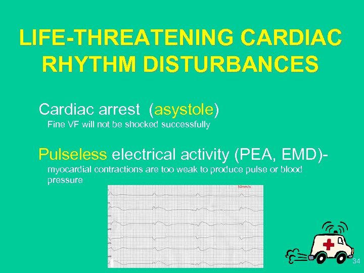 LIFE-THREATENING CARDIAC RHYTHM DISTURBANCES Cardiac arrest (asystole) Fine VF will not be shocked successfully