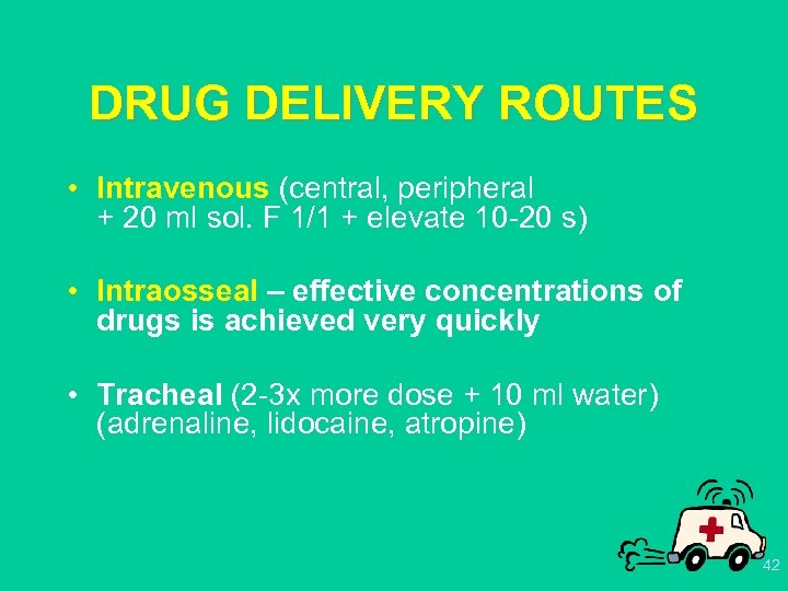 DRUG DELIVERY ROUTES • Intravenous (central, peripheral + 20 ml sol. F 1/1 +