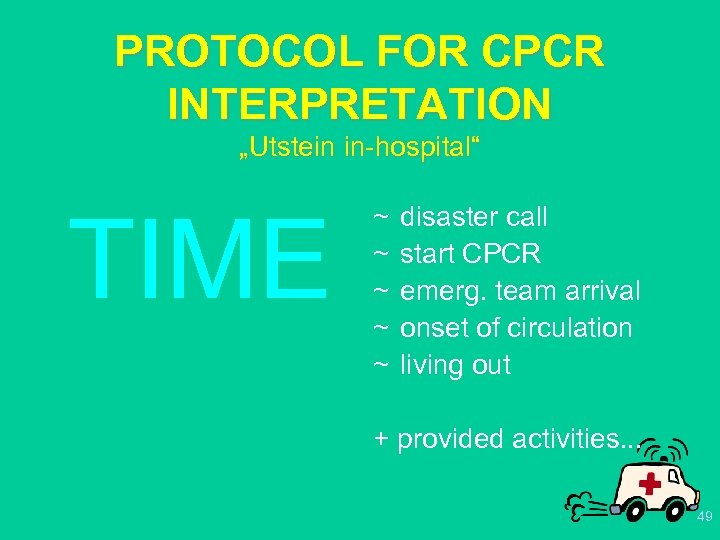 PROTOCOL FOR CPCR INTERPRETATION „Utstein in-hospital“ TIME ~ ~ ~ disaster call start CPCR