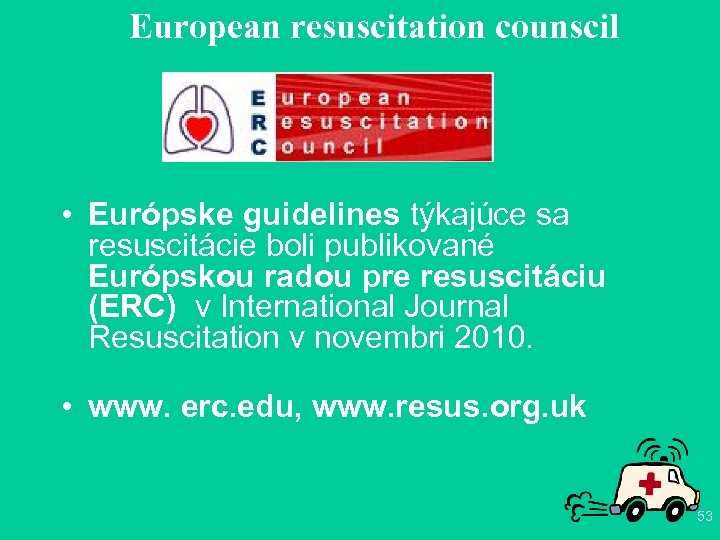 European resuscitation counscil • Európske guidelines týkajúce sa resuscitácie boli publikované Európskou radou pre