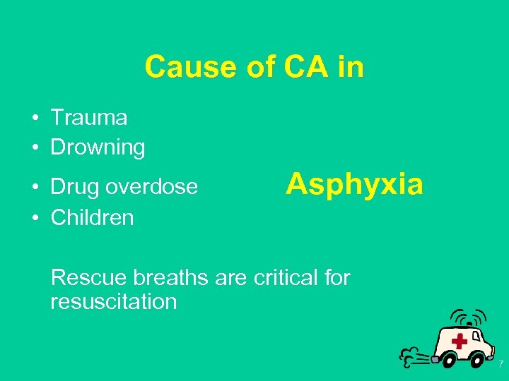Cause of CA in • Trauma • Drowning • Drug overdose • Children Asphyxia