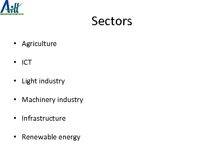 Sectors • Agriculture • ICT • Light industry • Machinery industry • Infrastructure •
