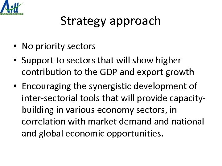 Strategy approach • No priority sectors • Support to sectors that will show higher