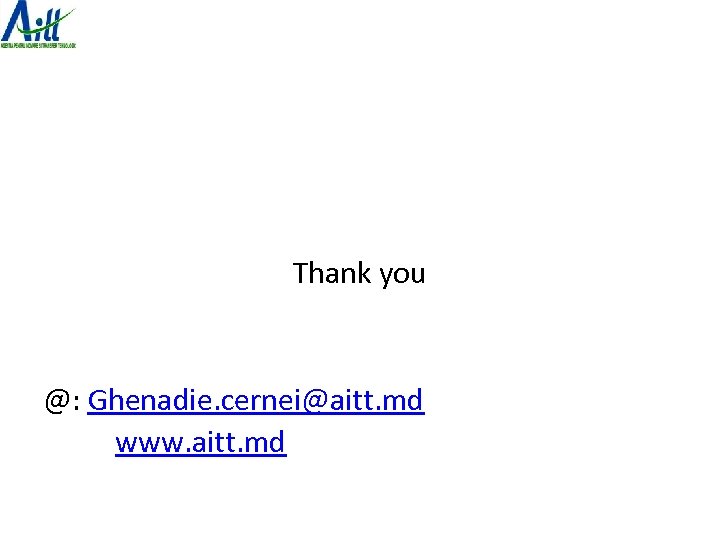 Thank you @: Ghenadie. cernei@aitt. md www. aitt. md 