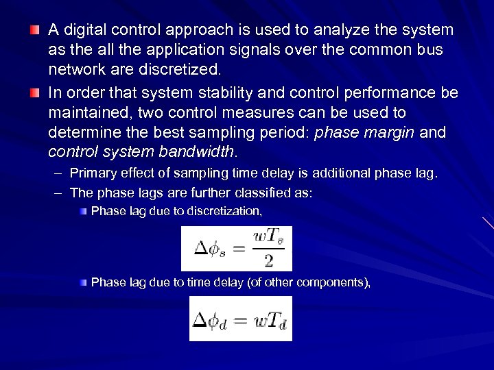A digital control approach is used to analyze the system as the all the