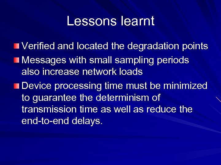 Lessons learnt Verified and located the degradation points Messages with small sampling periods also