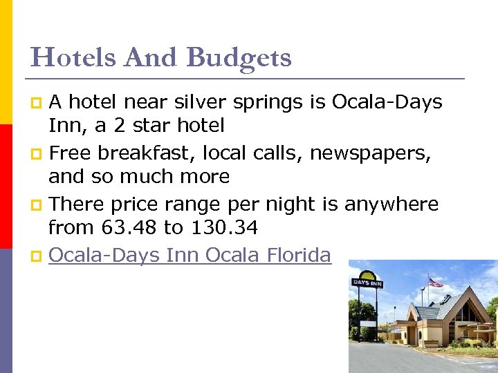 Hotels And Budgets A hotel near silver springs is Ocala-Days Inn, a 2 star