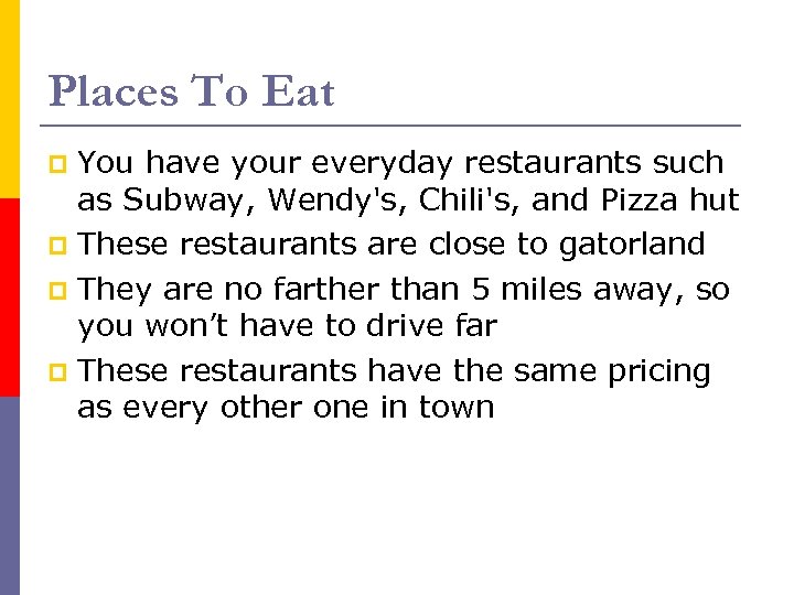 Places To Eat You have your everyday restaurants such as Subway, Wendy's, Chili's, and