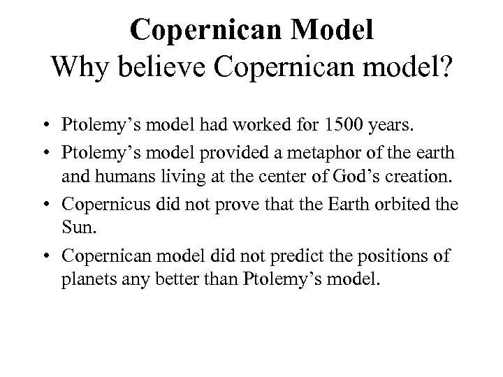 Copernican Model Why believe Copernican model? • Ptolemy’s model had worked for 1500 years.