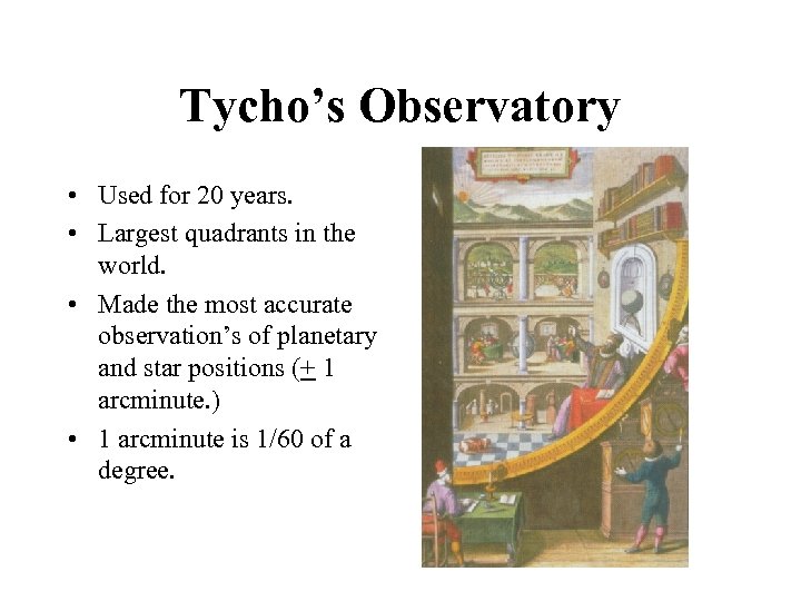 Tycho’s Observatory • Used for 20 years. • Largest quadrants in the world. •