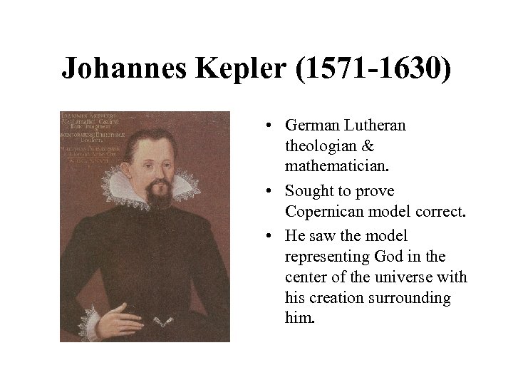 Johannes Kepler (1571 -1630) • German Lutheran theologian & mathematician. • Sought to prove