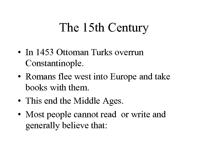 The 15 th Century • In 1453 Ottoman Turks overrun Constantinople. • Romans flee