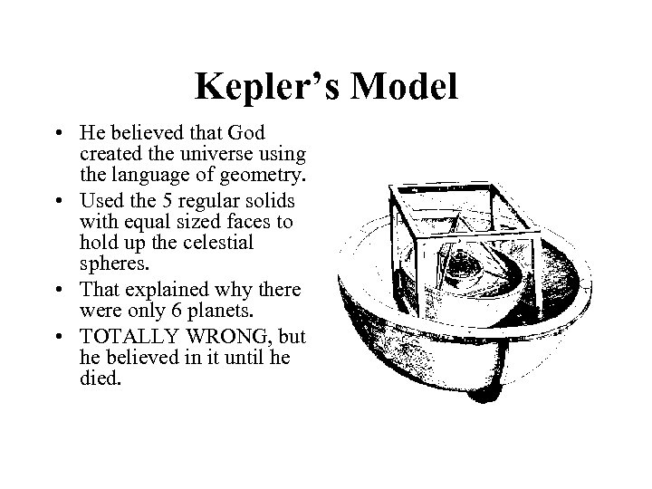 Kepler’s Model • He believed that God created the universe using the language of
