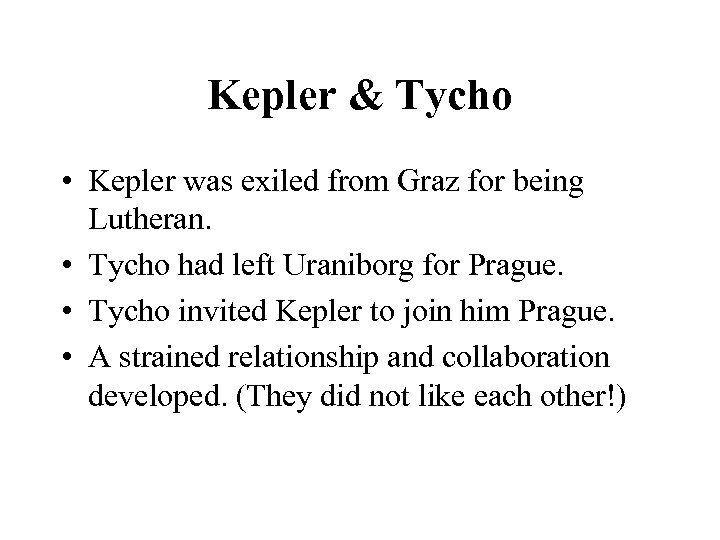 Kepler & Tycho • Kepler was exiled from Graz for being Lutheran. • Tycho