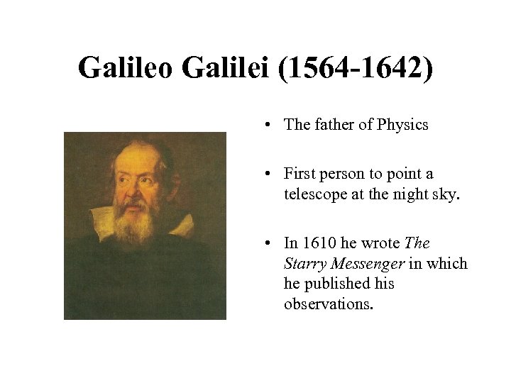 Galileo Galilei (1564 -1642) • The father of Physics • First person to point