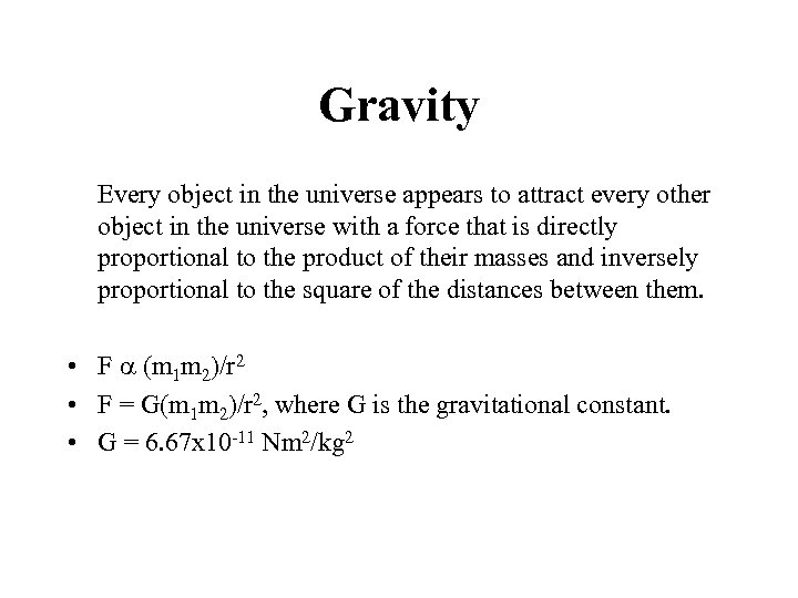 Gravity Every object in the universe appears to attract every other object in the