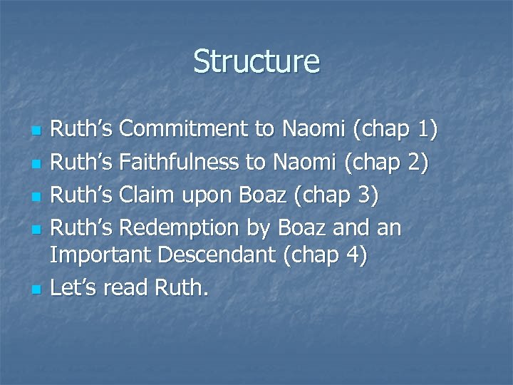 Structure n n n Ruth’s Commitment to Naomi (chap 1) Ruth’s Faithfulness to Naomi