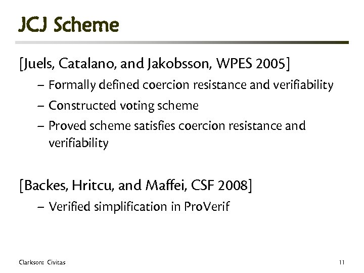 JCJ Scheme [Juels, Catalano, and Jakobsson, WPES 2005] – Formally defined coercion resistance and