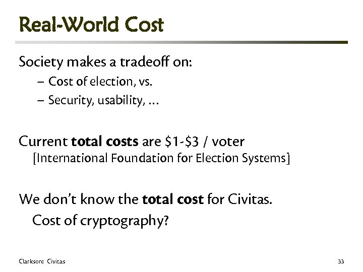 Real-World Cost Society makes a tradeoff on: – Cost of election, vs. – Security,