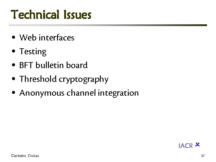 Technical Issues • Web interfaces • Testing • BFT bulletin board • Threshold cryptography