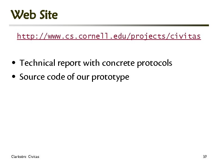 Web Site http: //www. cs. cornell. edu/projects/civitas • Technical report with concrete protocols •