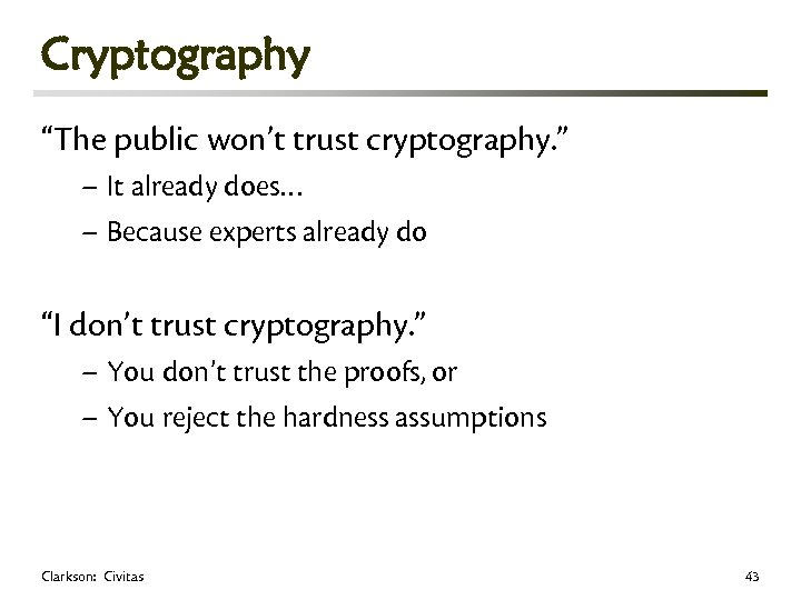 Cryptography “The public won’t trust cryptography. ” – It already does… – Because experts