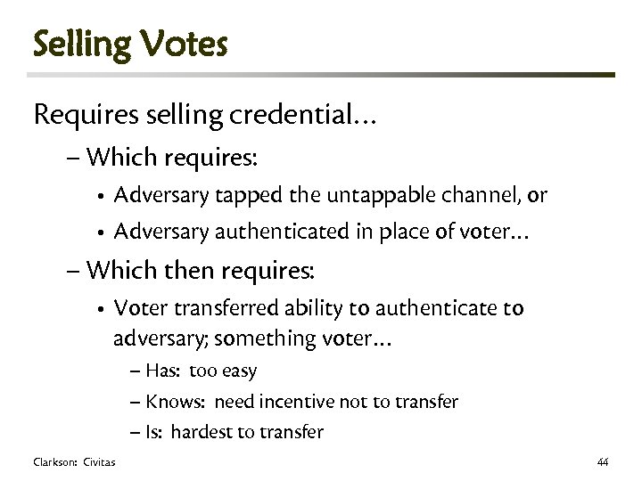 Selling Votes Requires selling credential… – Which requires: • Adversary tapped the untappable channel,