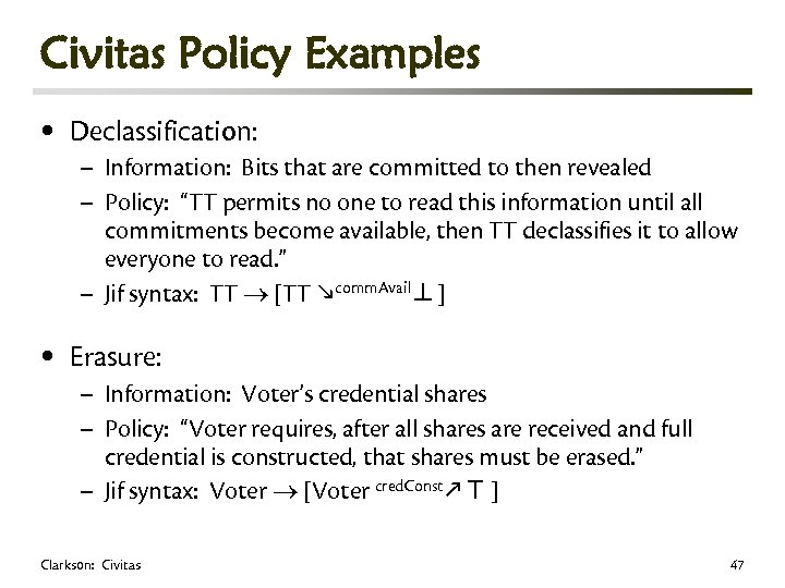 Civitas Policy Examples • Declassification: • Erasure: – Information: Bits that are committed to