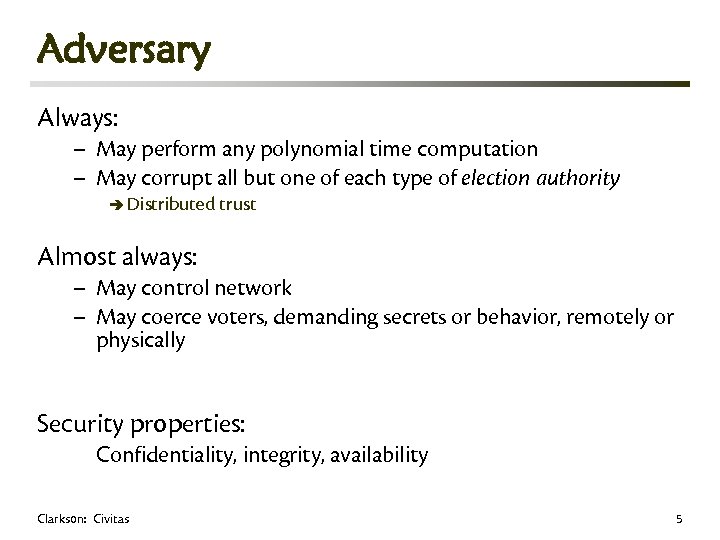 Adversary Always: – May perform any polynomial time computation – May corrupt all but