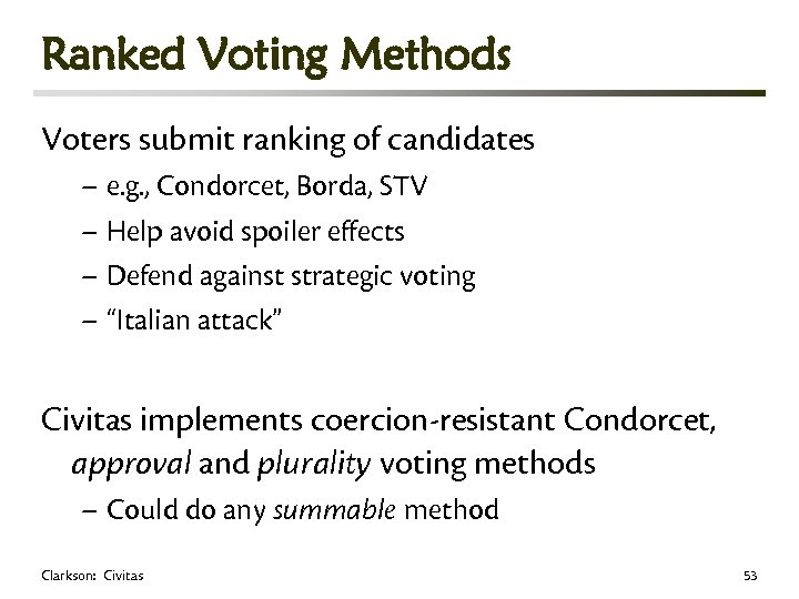 Ranked Voting Methods Voters submit ranking of candidates – e. g. , Condorcet, Borda,