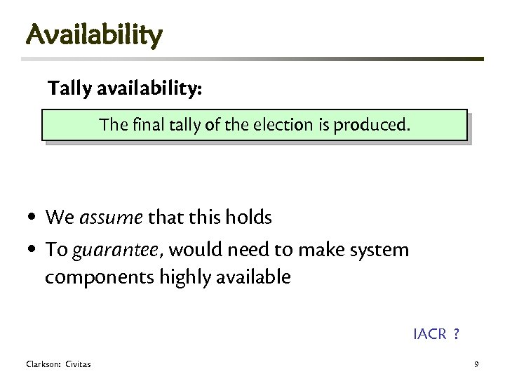 Availability Tally availability: The final tally of the election is produced. • We assume