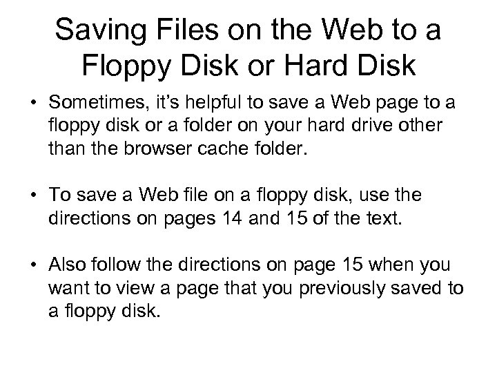 Saving Files on the Web to a Floppy Disk or Hard Disk • Sometimes,