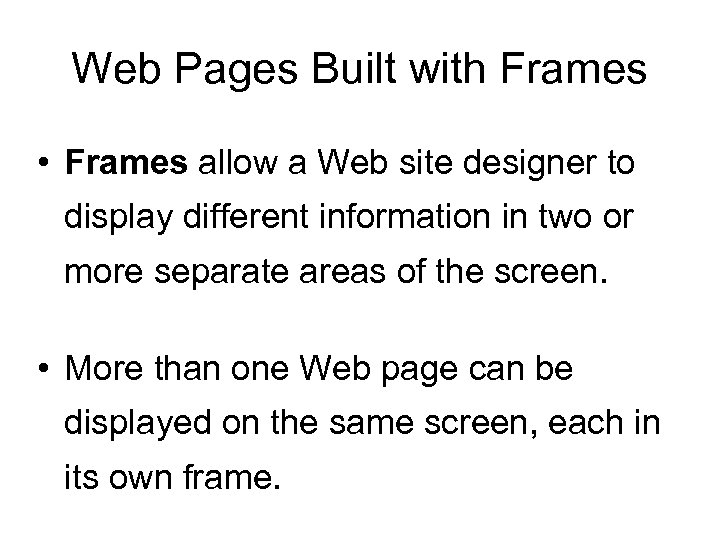 Web Pages Built with Frames • Frames allow a Web site designer to display